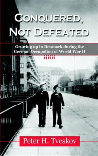 Conquered, Not Defeated: Growing Up in Denmark During the German Occupation of World War II