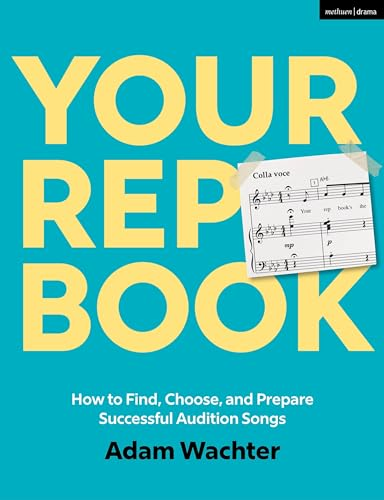 Your Rep Book: How to Find, Choose, and Prepare Successful Audition Songs