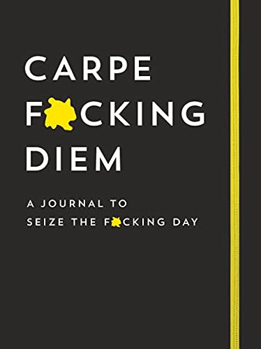 Carpe F*cking Diem: A Journal to Seize the F*cking Day