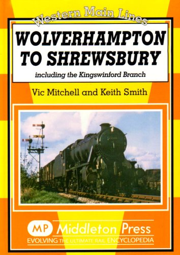 Wolverhampton to Shrewsbury: Including the Kingswinford Branch (Western Main Lines)