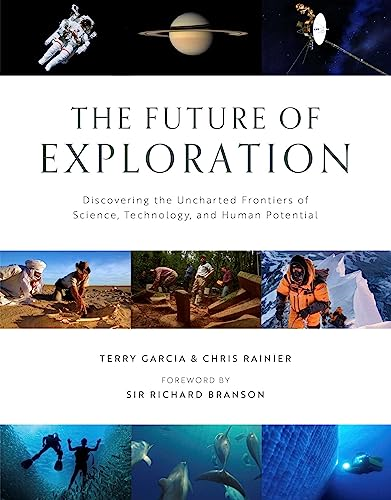 The Future of Exploration: Discovering the Uncharted Frontiers of Science, Technology, and Human Potential
