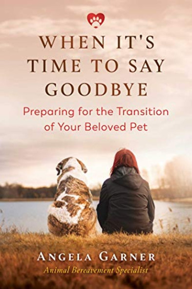 When It's Time to Say  - Goodbye: Preparing for the  - Transition of Your Beloved  - Pet