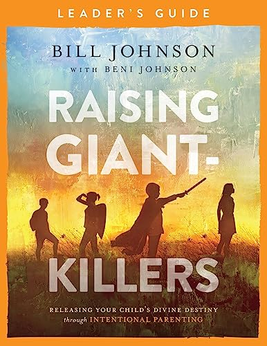 Raising Giant-Killers Leader's Guide: Releasing Your Child's Divine Destiny through Intentional Parenting