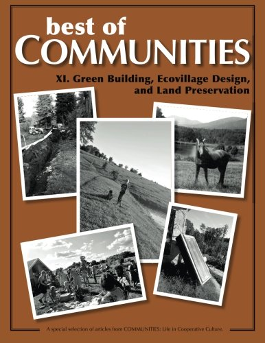 Best of Communities: XI: Green Building, Ecovillage Design, and Land Preservation (Best of Communities)