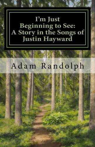 I'm Just Beginning to See: A Story in the Songs of Justin Hayward