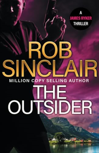 The Outsider: The edge-of-your-set action thriller from MILLION COPY BESTSELLER Rob Sinclair for 2024 (James Ryker Series The)