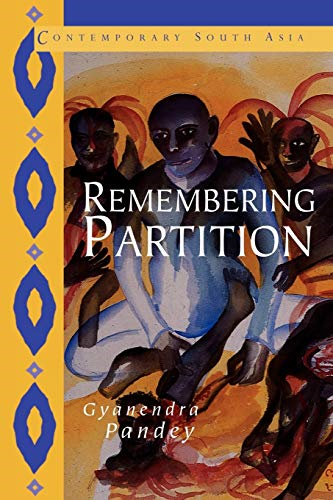 Remembering Partition: Violence, Nationalism and History in India (Contemporary South Asia S.)