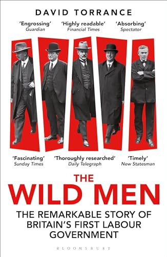 The Wild Men: The  Remarkable Story of  Britain's First Labour  Government -- A Waterstones  Book of the Year 2024