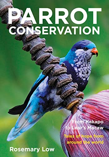 Parrot Conservation: From Kakapo to Lear's Macaw. Tales of Hope from Around the World