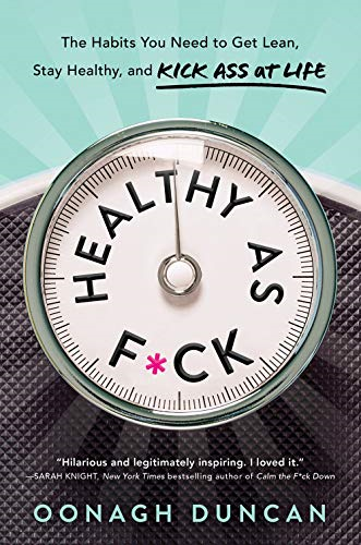 Healthy as F*ck: The Habits You Need to Get Lean, Stay Healthy, and Generally Kick Ass at Life