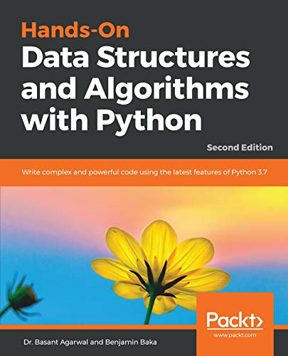 Hands - On Data Structures  - and Algorithms with Python: -  Write complex and powerful -  code using the latest  - features of Python 3.7,  - 2nd Edition