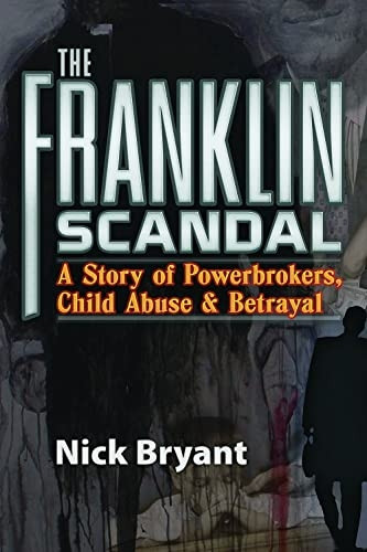 Franklin Scandal: A Story of Powerbrokers, Child Abuse & Betrayal (Conspiracy Theories)