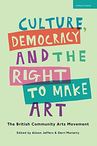 Culture, Democracy and the Right to Make Art: The British Community Arts Movement