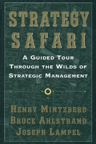 Strategy Safari: a Guided Tour Through the Wilds of Strategic Management