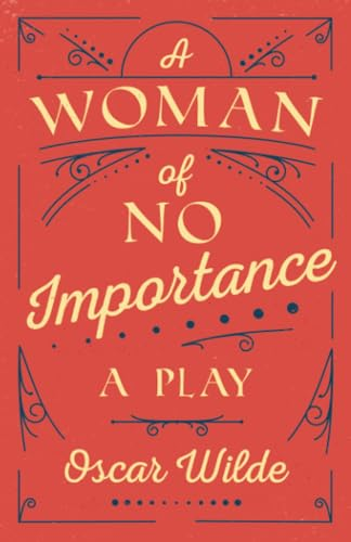A Woman of No Importance: A Play