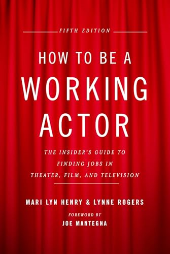 How to Be a Working Actor, 5th Edition: The Insider's Guide to Finding Jobs in Theater, Film, and Television (How to Be a Working Actor: The Insider's Guide to Finding Jobs)