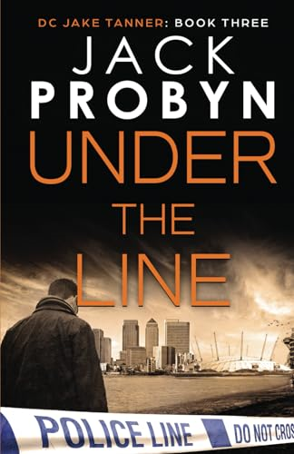 Under the Line: A gripping British detective crime thriller (DC Jake Tanner Crime Thriller Series)