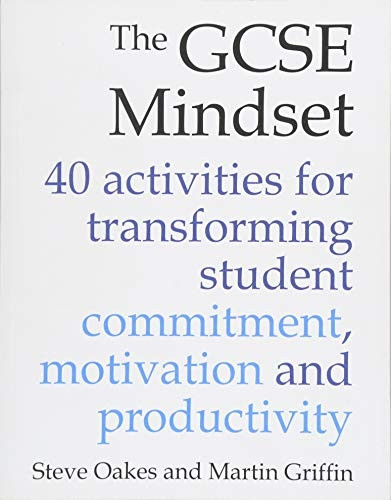 The GCSE Mindset: Activities for transforming student commitment, motivation and productivity