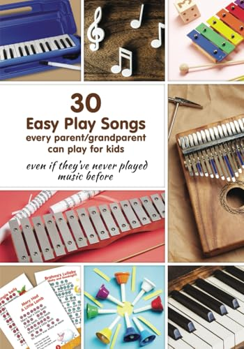 30 Easy Play Songs every  - parent/grandparent can play  - for kids even if they've  - never played music before:  - Beginner Sheet Music for  - piano, melodica, kalimba,  - marimba, synthesizer,  - xylophone, glockenspiel,  - bells, and any pitched 