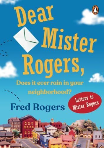 Dear Mister Rogers: Does It Ever Rain in Your Neighborhood?
