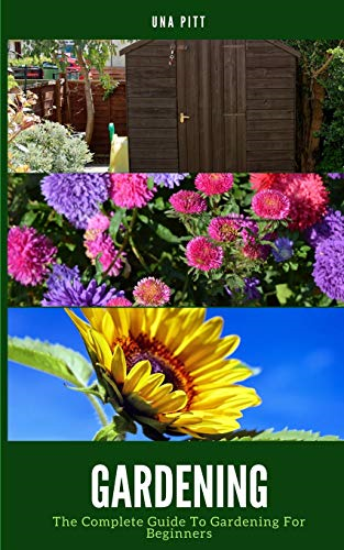 Gardening: The Complete Guide to Gardening for Beginners