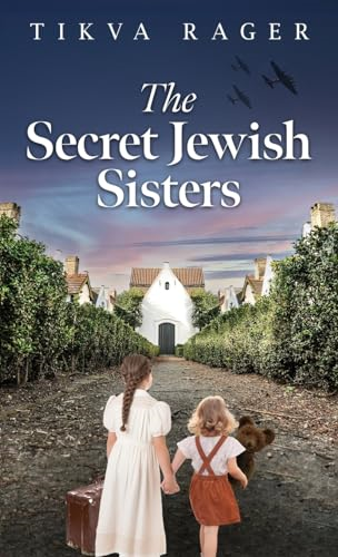 The Secret Jewish Sisters:  A WW2 Historical Novel,  Based on the True Story  of a Holocaust Survivor