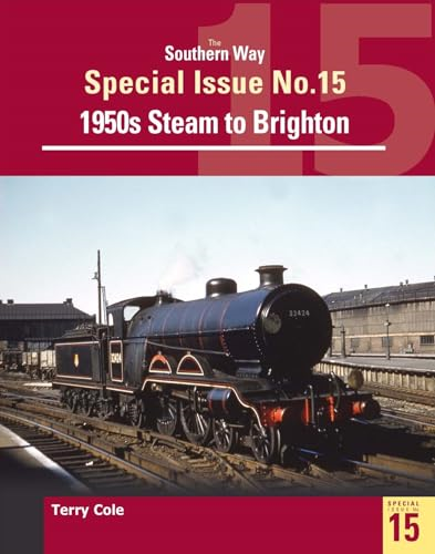 The Southern Way Special Issue 15: Steam around Brighton (The Southern Way Special)
