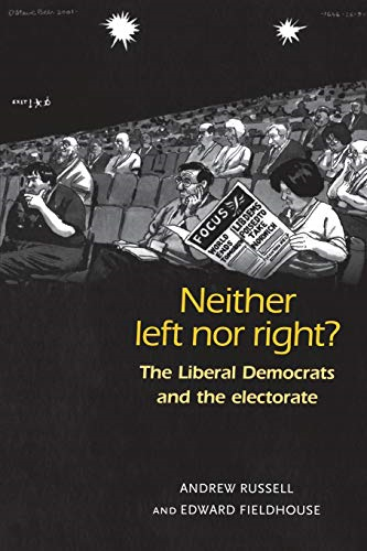 Neither Left Nor Right? The Liberal Democrats and the Electorate: The Electoral Politics of the Liberal Democrats