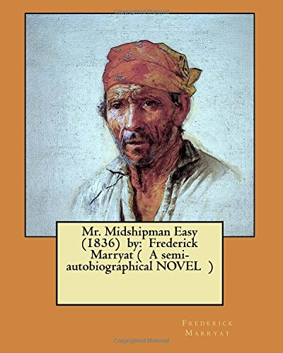 Mr. Midshipman Easy (1836) by: Frederick Marryat ( A semi-autobiographical NOVEL )
