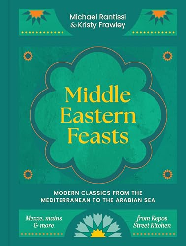 Middle Eastern Feasts:  Modern Classics from the  Mediterranean to the  Arabian Sea