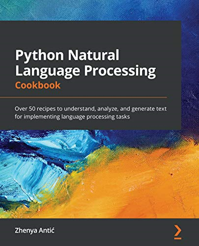 Python Natural Language  - Processing Cookbook: Over  - 50 recipes to understand,  - analyze, and generate text  - for implementing language  - processing tasks