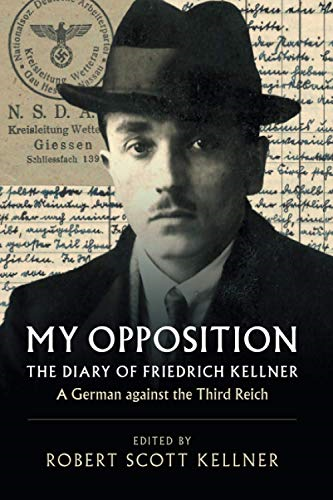 My Opposition: The Diary of Friedrich Kellner - A German against the Third Reich