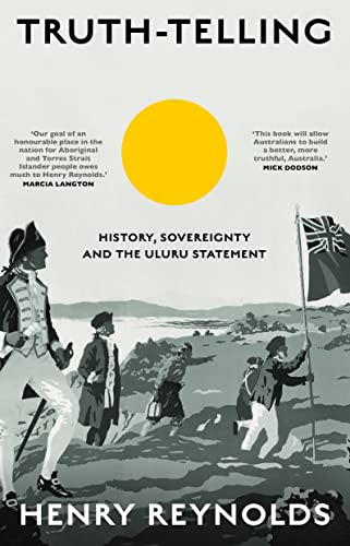 Truth - Telling: History,  - sovereignty and the Uluru  - Statement