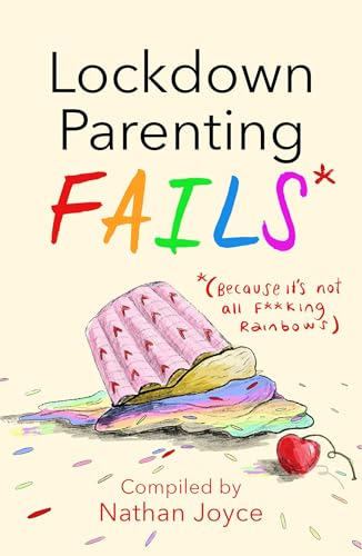 Lockdown Parenting Fails: (Because it's not all f*cking rainbows!)