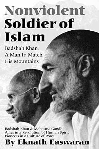 Nonviolent Soldier of Islam: Badshah Khan - A Man to Match His Mountains