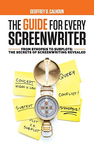 The Guide for Every  - Screenwriter: From Synopsis  - to Subplots: The Secrets  - of Screenwriting Revealed
