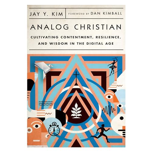 Analog Christian - Cultivating Contentment, Resilience, and Wisdom in the Digital Age