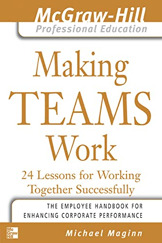 Making Teams Work: 24 Lessons for Working Together Successfully (Mcgraw-Hill Professional Education)