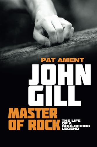 John Gill: Master of Rock: The life of a bouldering legend