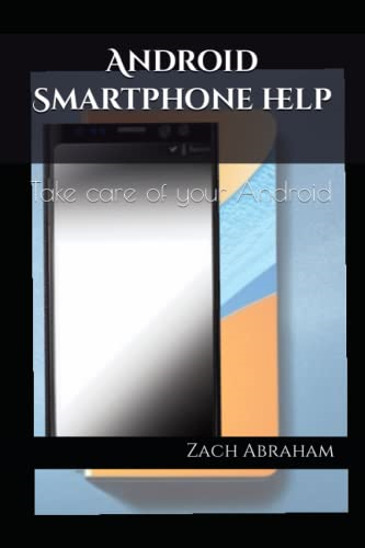 Android Smartphone help: Take care of your android (Tech for the Non-Techie)