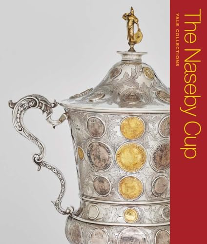 The Naseby Cup: Coins and Medals of the English Civil War (Yale Collections)