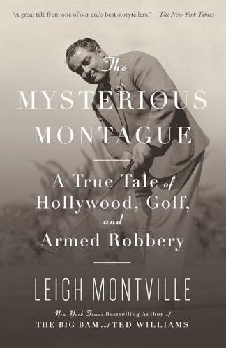 The Mysterious Montague: A True Tale of Hollywood, Golf, and Armed Robbery