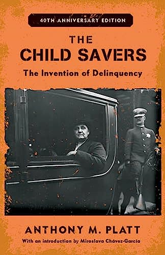 The Child Savers: The Invention of Delinquency (Critical Issues in Crime and Society Series) [Special Edition]
