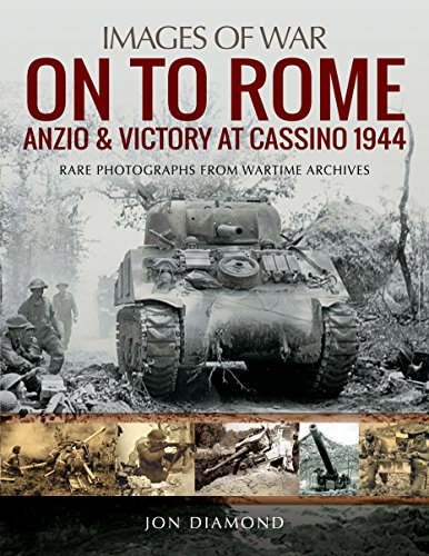 On to Rome: Anzio and Victory at Cassino, 1944: Rare Photographs from Wartime Archives (Images of War)