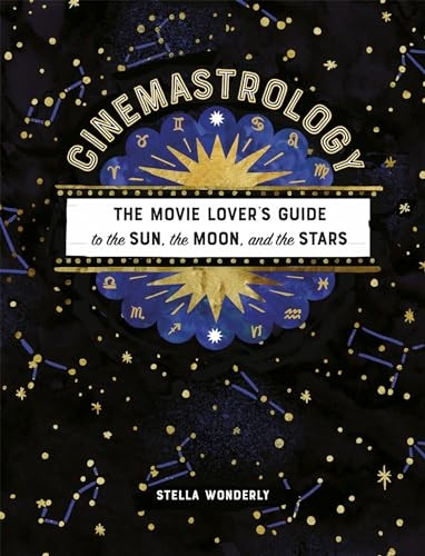 Cinemastrology: The Movie Lover's Guide to the Sun, the Moon, and the Stars