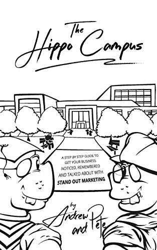 The Hippo Campus: A Step by Step Guide to Get Your Business Noticed, Remembered and Talked about with Stand Out Marketing.