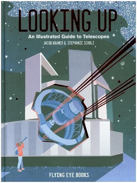 Looking Up: An Illustrated Guide to Telescopes