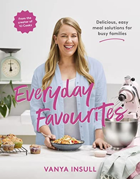 Everyday Favourites : Delicious, Easy Meal Solutions for Busy Families