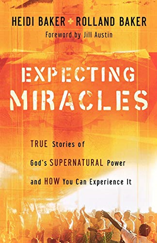 Expecting Miracles : True Stories of God's Supernatural Power and How You Can Experience It