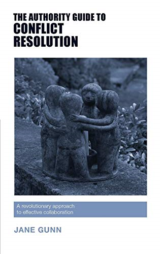 The Authority Guide to Conflict Resolution: A revolutionary approach to effective collaboration (The Authority Guides)